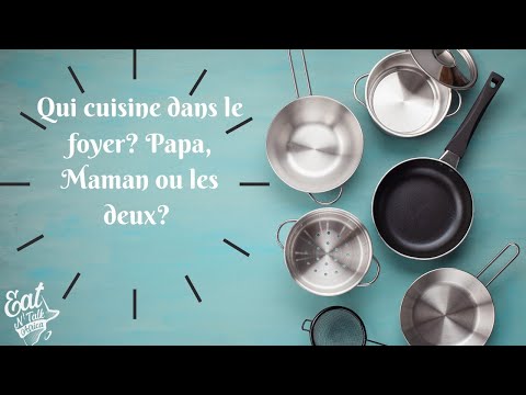 Qui cuisine dans le foyer? Papa, Maman ou les deux?